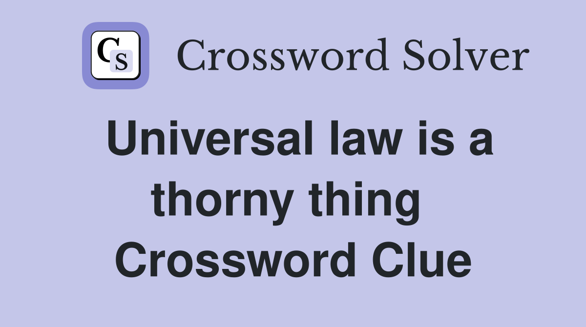 Universal law is a thorny thing  Crossword Clue