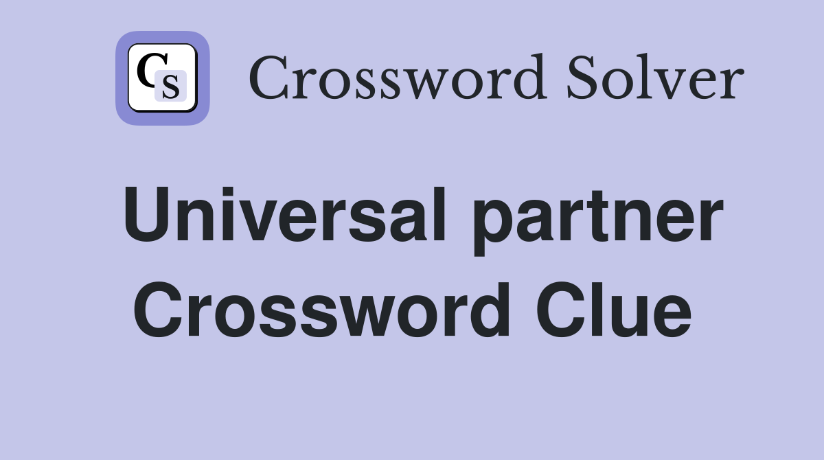 Universal partner Crossword Clue