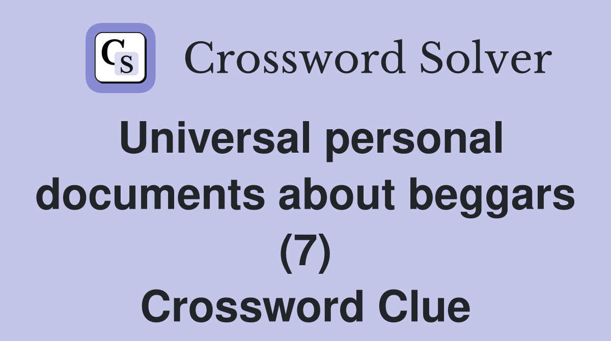 Universal personal documents about beggars (7) Crossword Clue