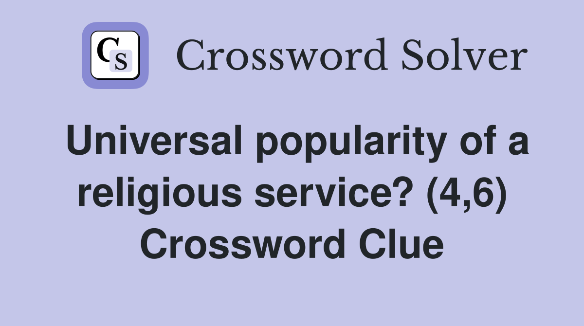 Universal popularity of a religious service? (4,6) Crossword Clue
