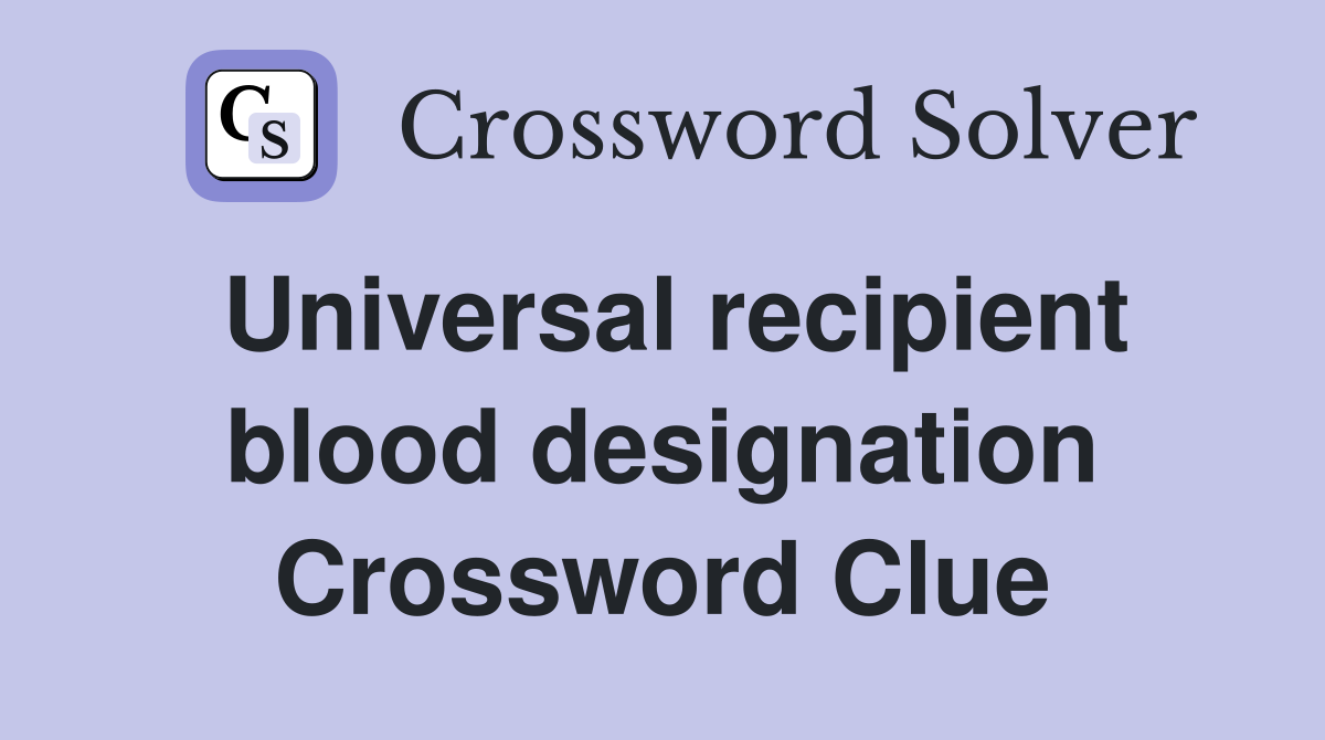 Universal recipient blood designation Crossword Clue