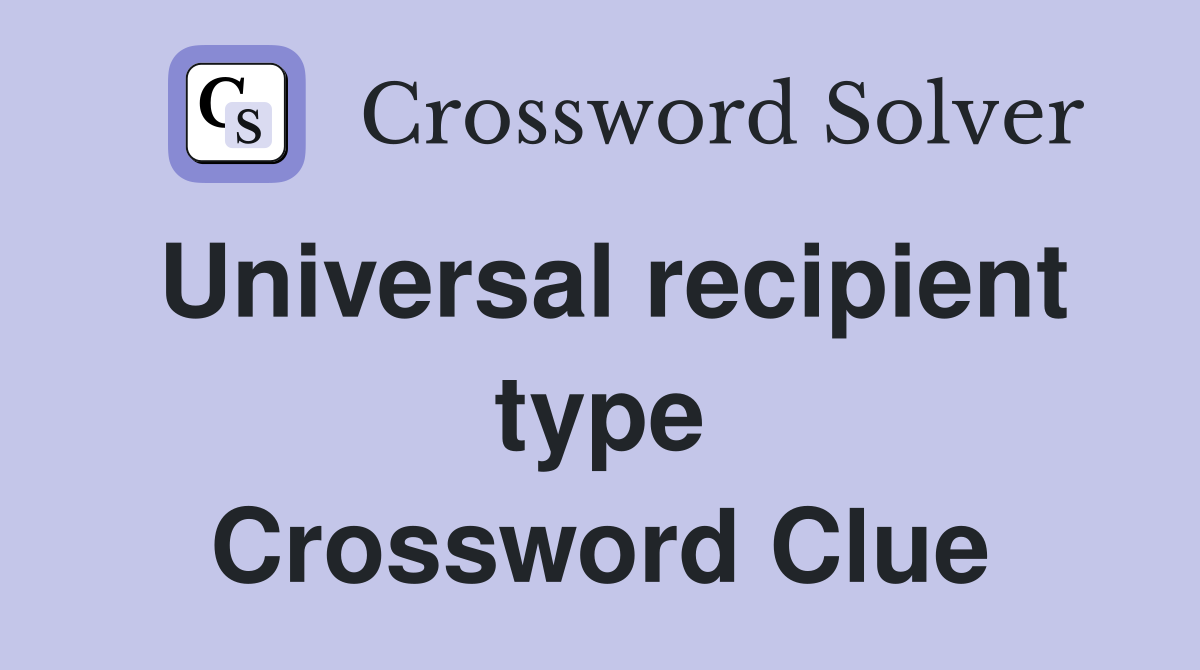 Universal recipient type Crossword Clue