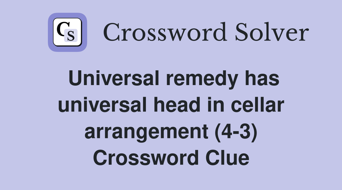 Universal remedy has universal head in cellar arrangement (4-3) Crossword Clue