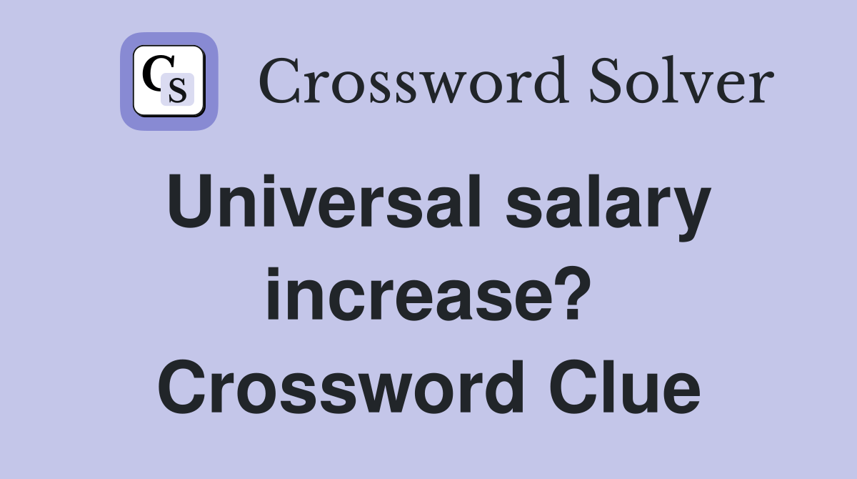 Universal salary increase? Crossword Clue