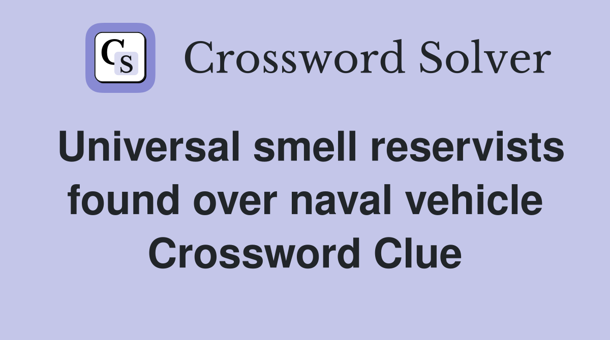 Universal smell reservists found over naval vehicle Crossword Clue