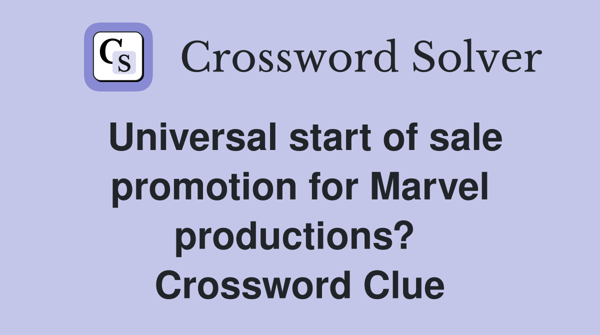 Universal start of sale promotion for Marvel productions?  Crossword Clue