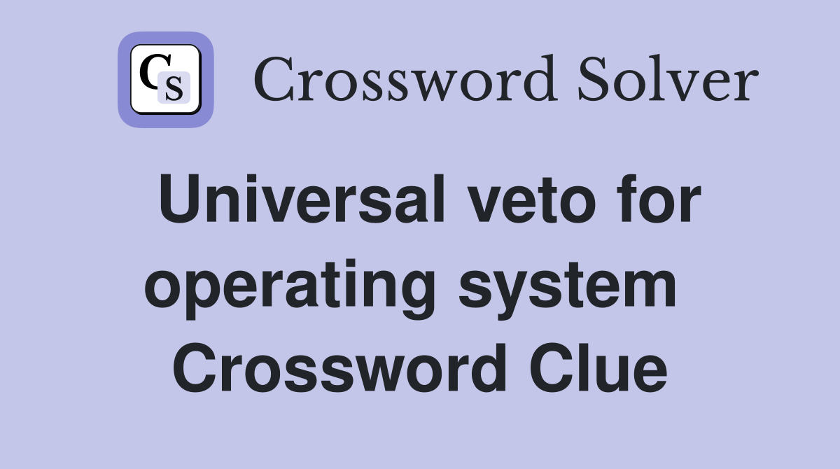 Universal veto for operating system  Crossword Clue