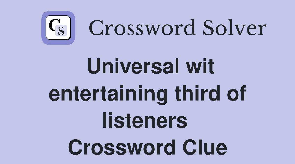 Universal wit entertaining third of listeners  Crossword Clue