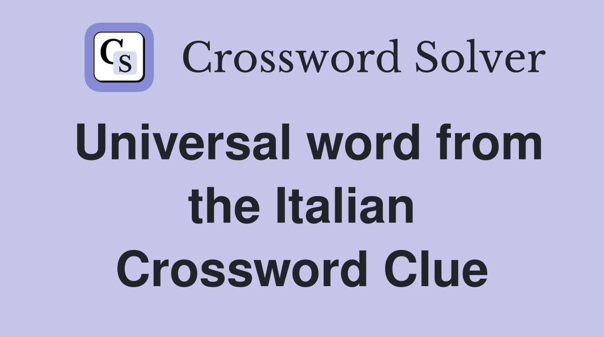 Universal word from the Italian Crossword Clue