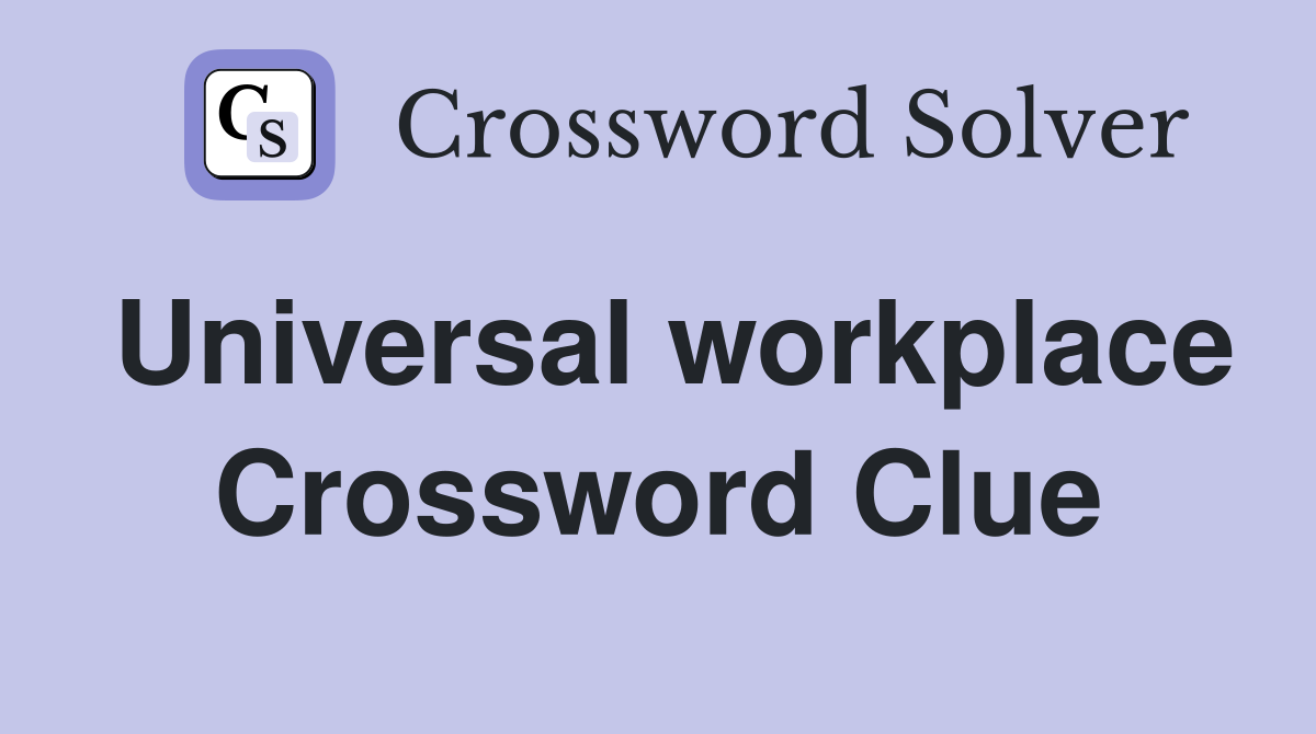 Universal workplace Crossword Clue