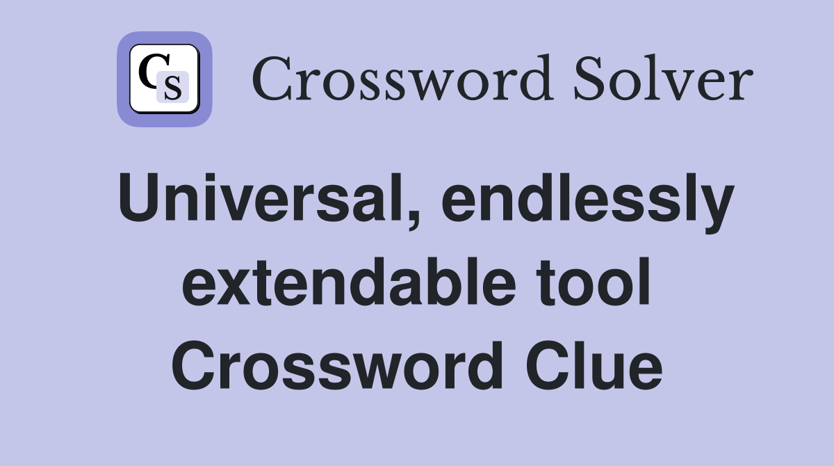 Universal, endlessly extendable tool Crossword Clue