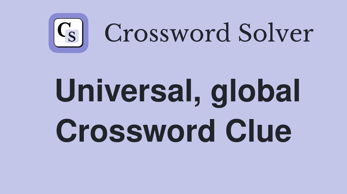 Universal, global Crossword Clue