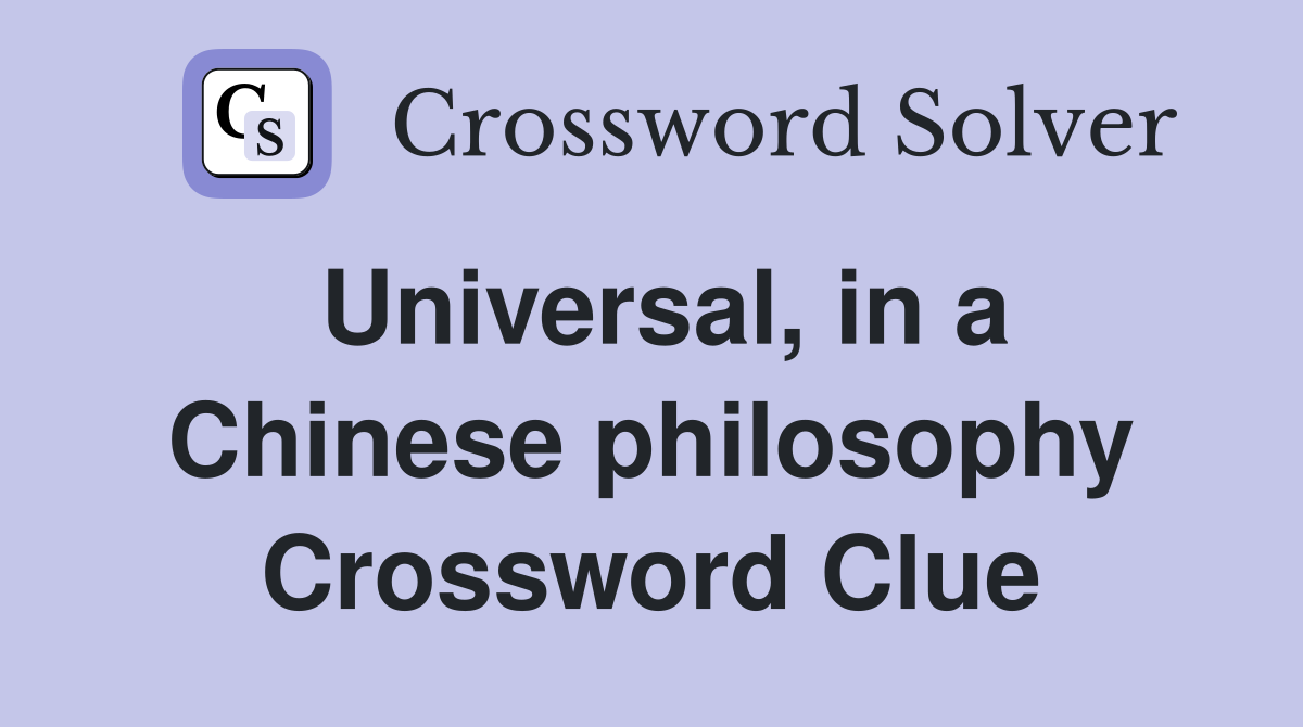 Universal, in a Chinese philosophy Crossword Clue