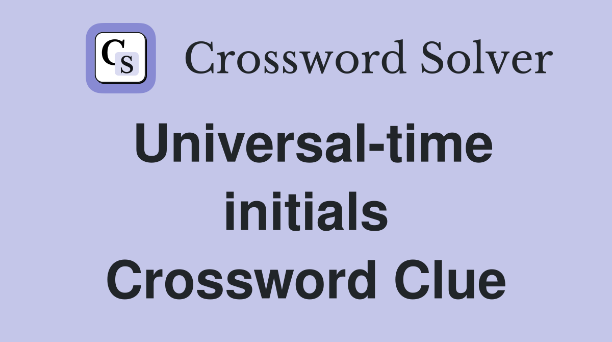 Universal-time initials Crossword Clue
