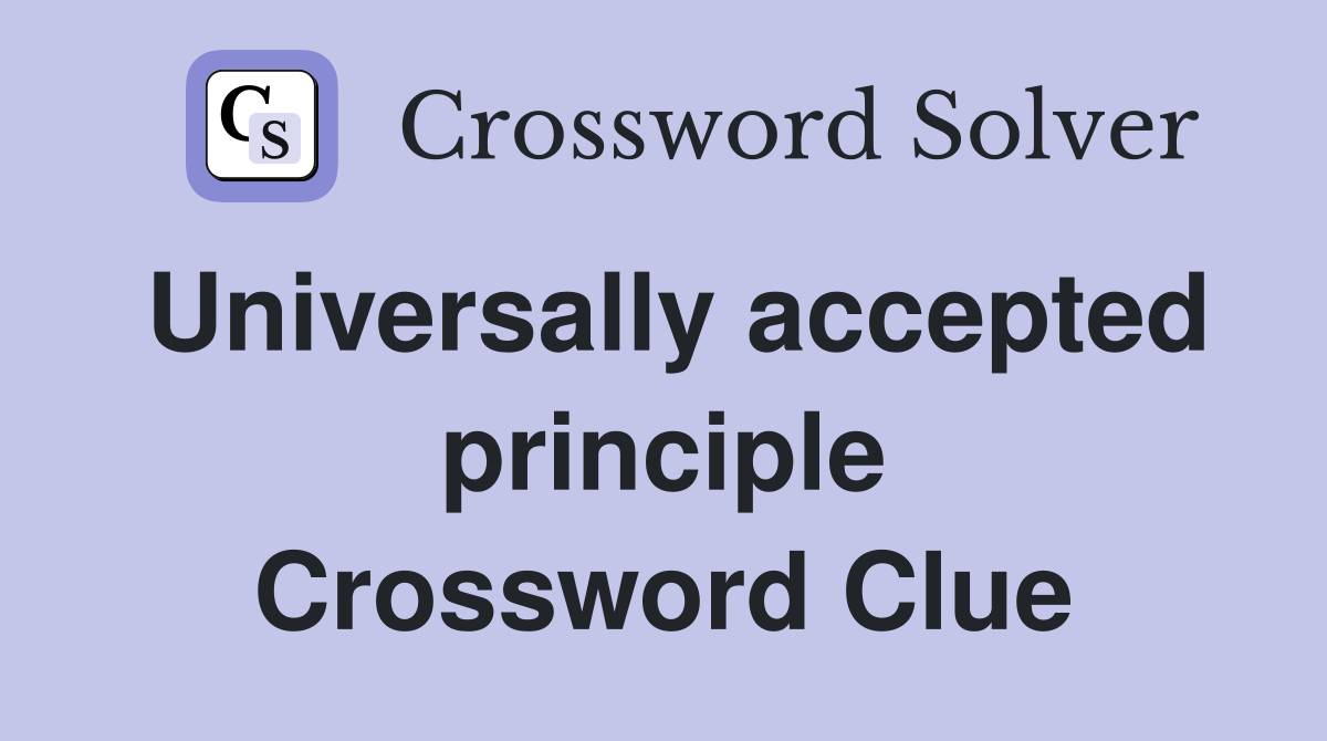 Universally accepted principle Crossword Clue