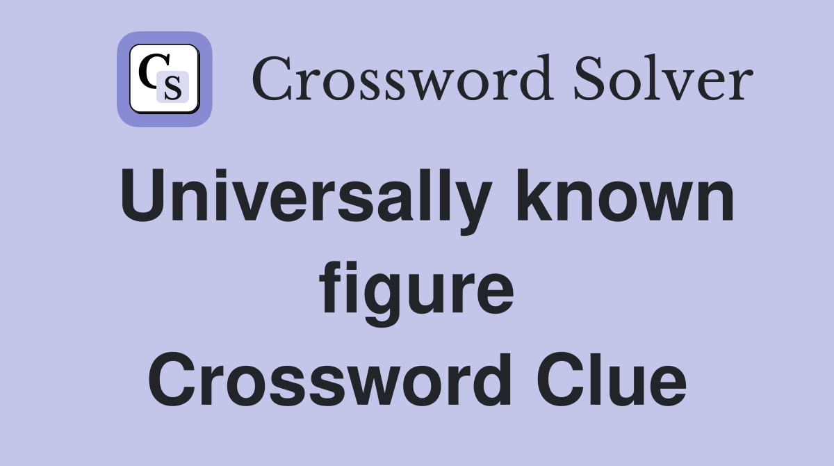Universally known figure Crossword Clue