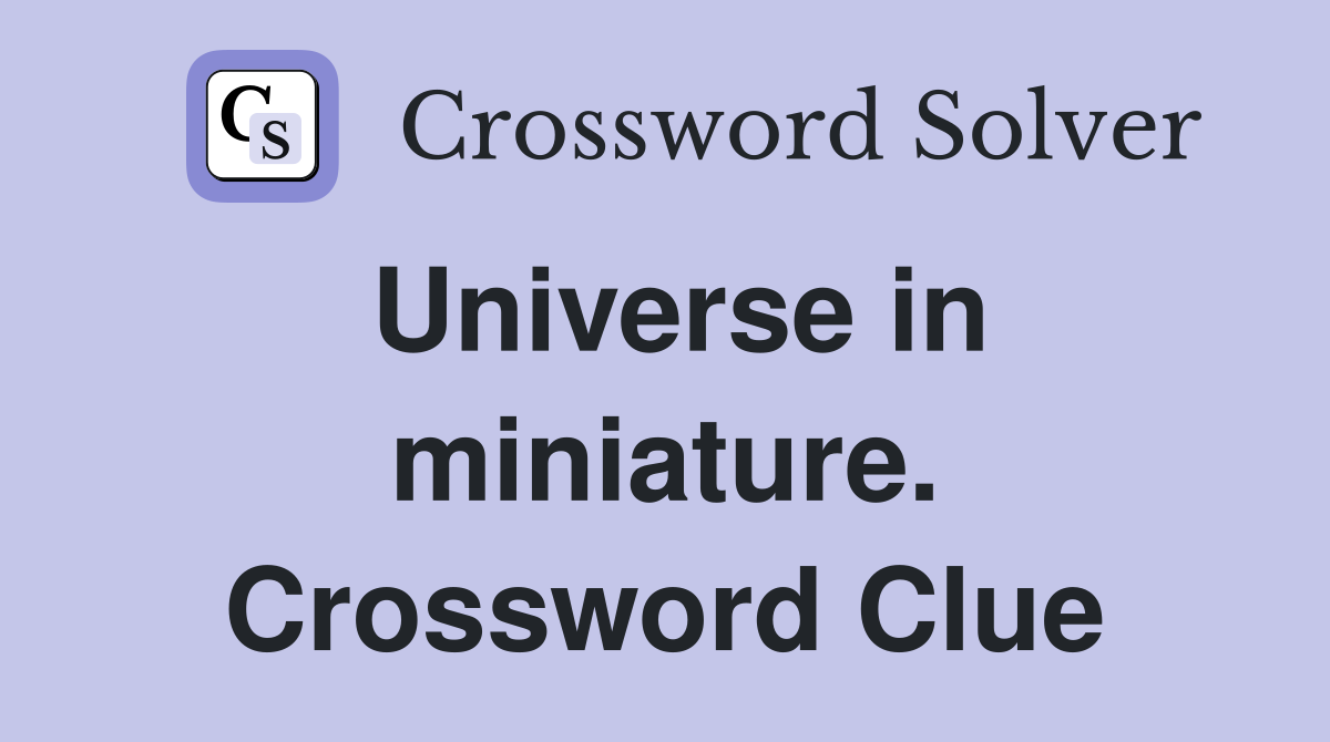 Universe in miniature. Crossword Clue