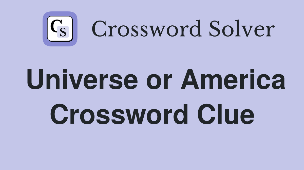 Universe or America Crossword Clue