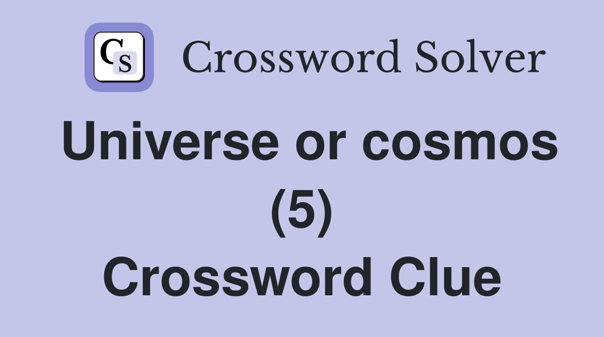 Universe or cosmos (5) Crossword Clue