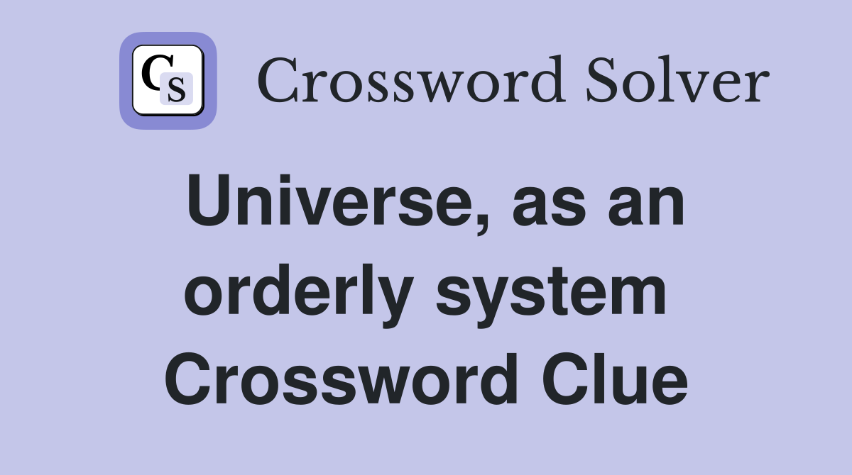 Universe, as an orderly system Crossword Clue