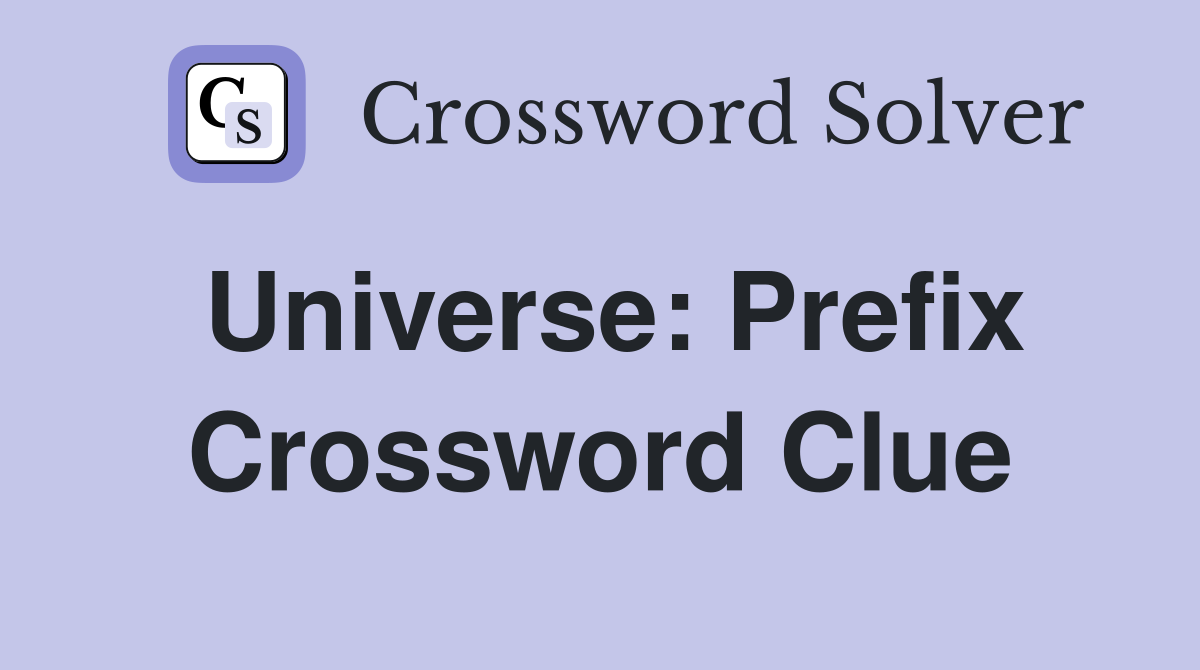 Universe: Prefix Crossword Clue