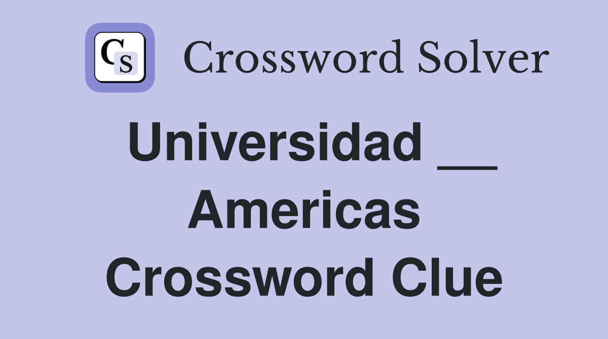 Universidad __ Americas Crossword Clue