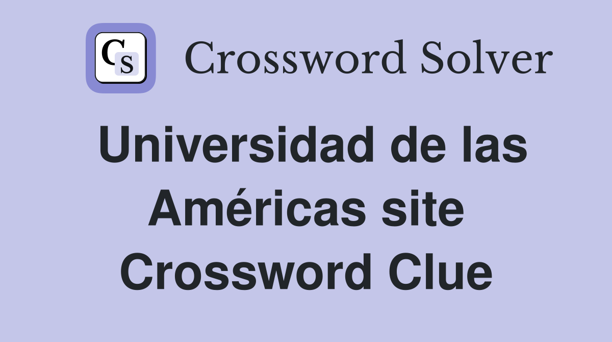 Universidad de las Américas site Crossword Clue