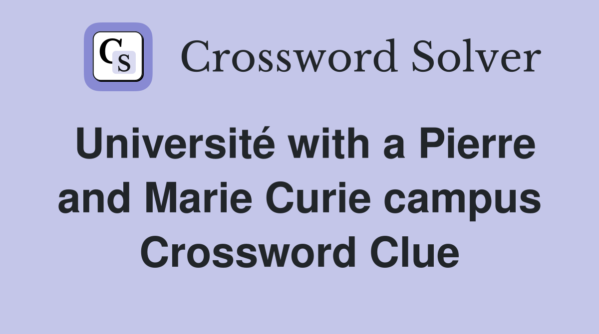 Université with a Pierre and Marie Curie campus Crossword Clue