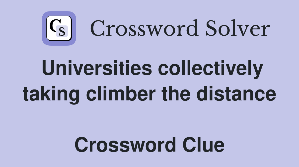 Universities collectively taking climber the distance  Crossword Clue