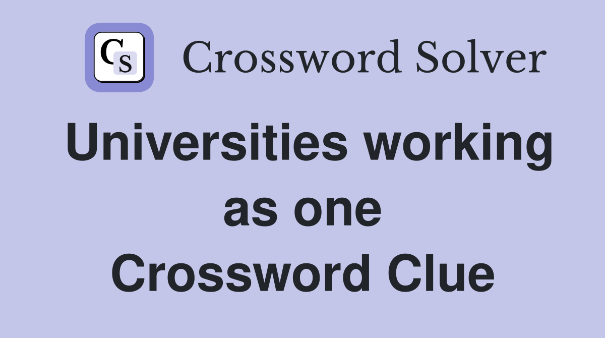 Universities working as one Crossword Clue