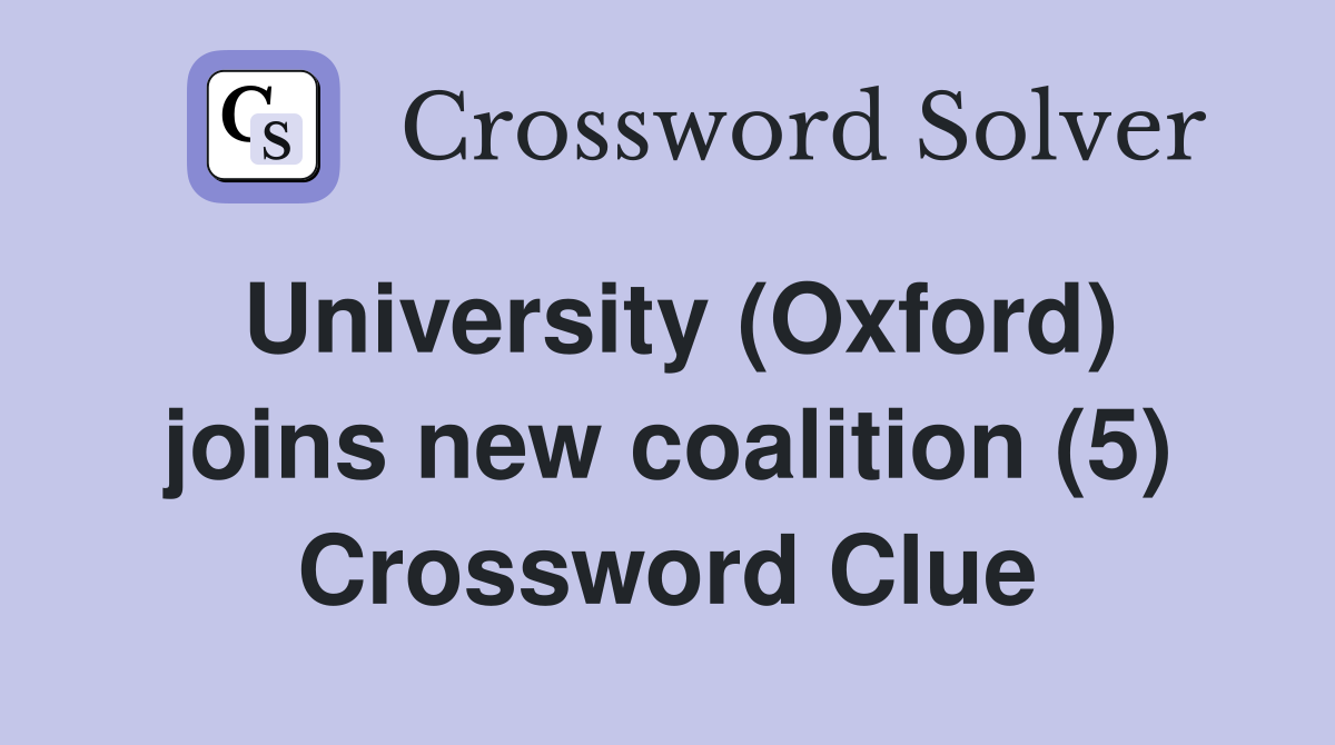 University (Oxford) joins new coalition (5) Crossword Clue