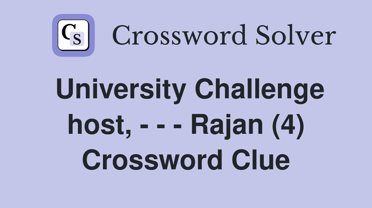 University Challenge host, - - - Rajan (4) Crossword Clue