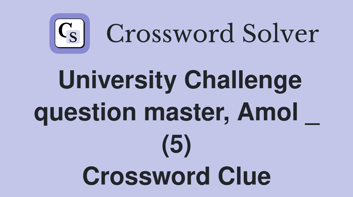 University Challenge question master, Amol _ (5) Crossword Clue