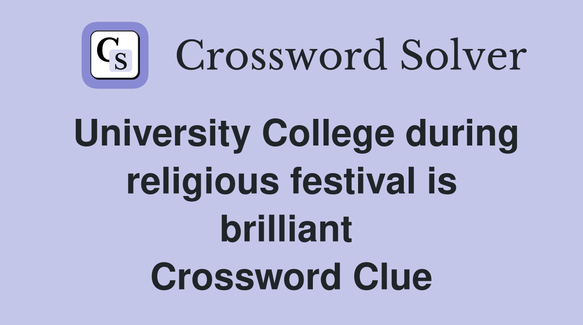 University College during religious festival is brilliant  Crossword Clue