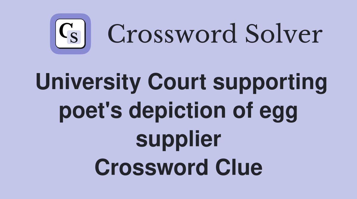 University Court supporting poet's depiction of egg supplier Crossword Clue
