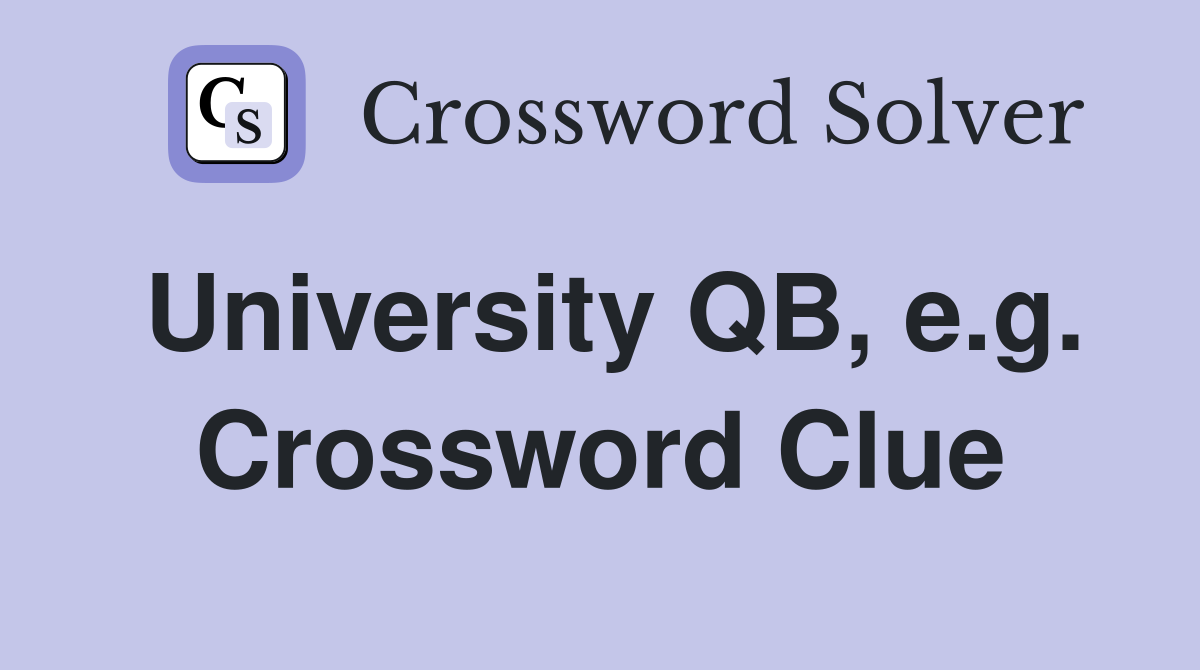 University QB, e.g. Crossword Clue