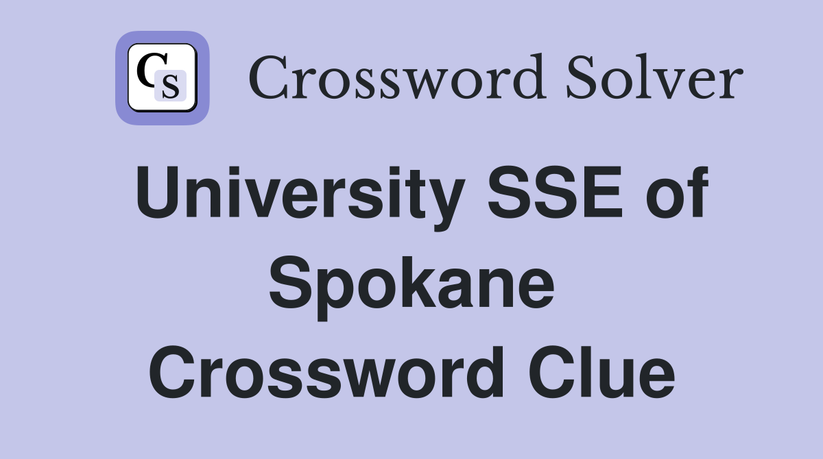 University SSE of Spokane Crossword Clue