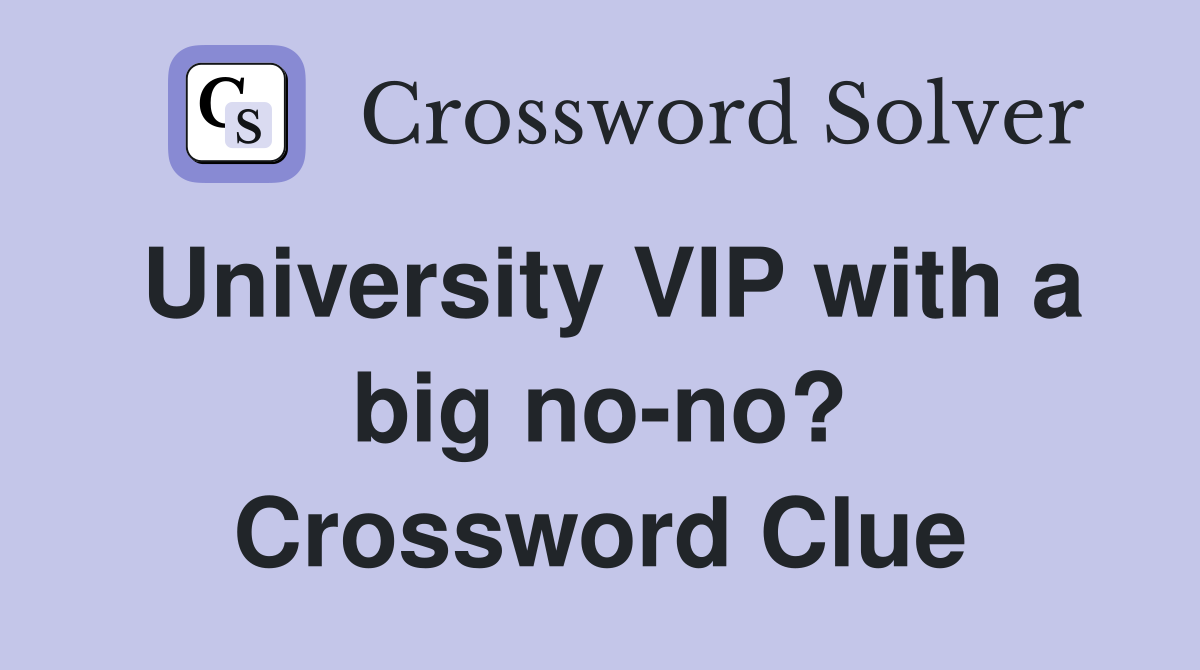 University VIP with a big no-no? Crossword Clue