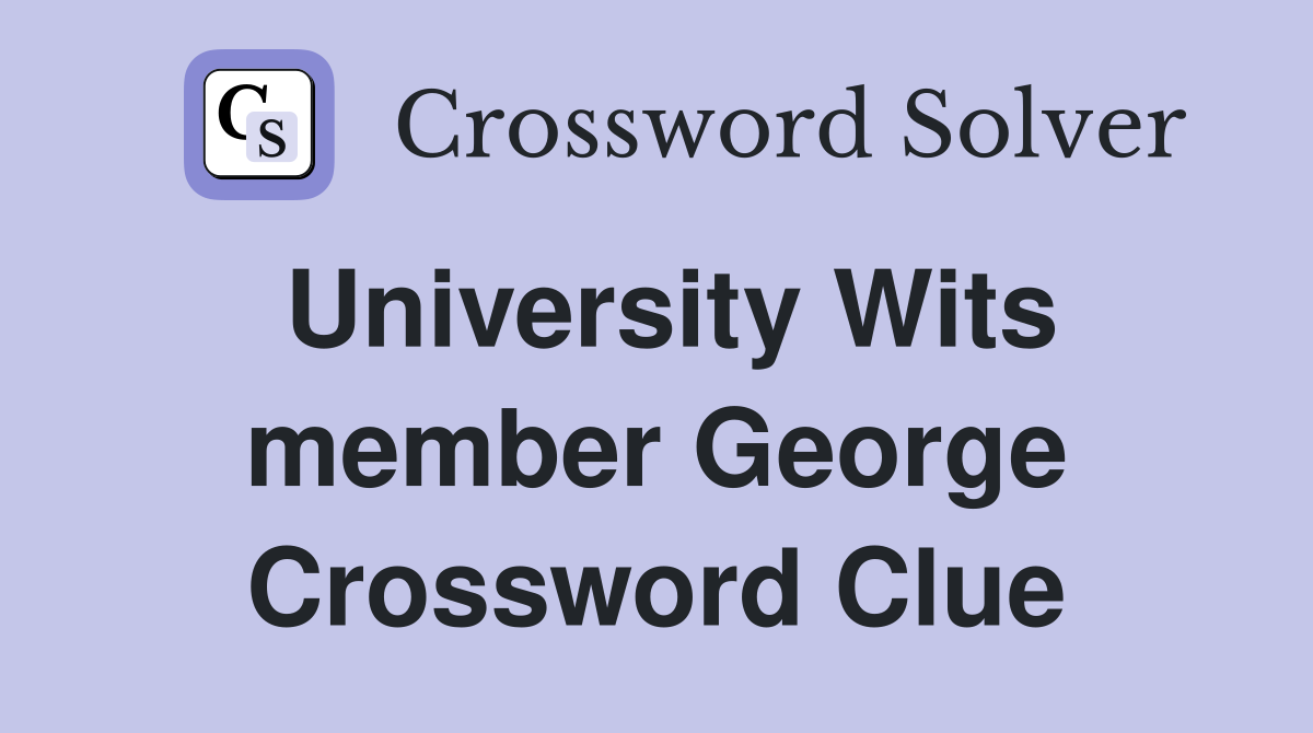 University Wits member George Crossword Clue