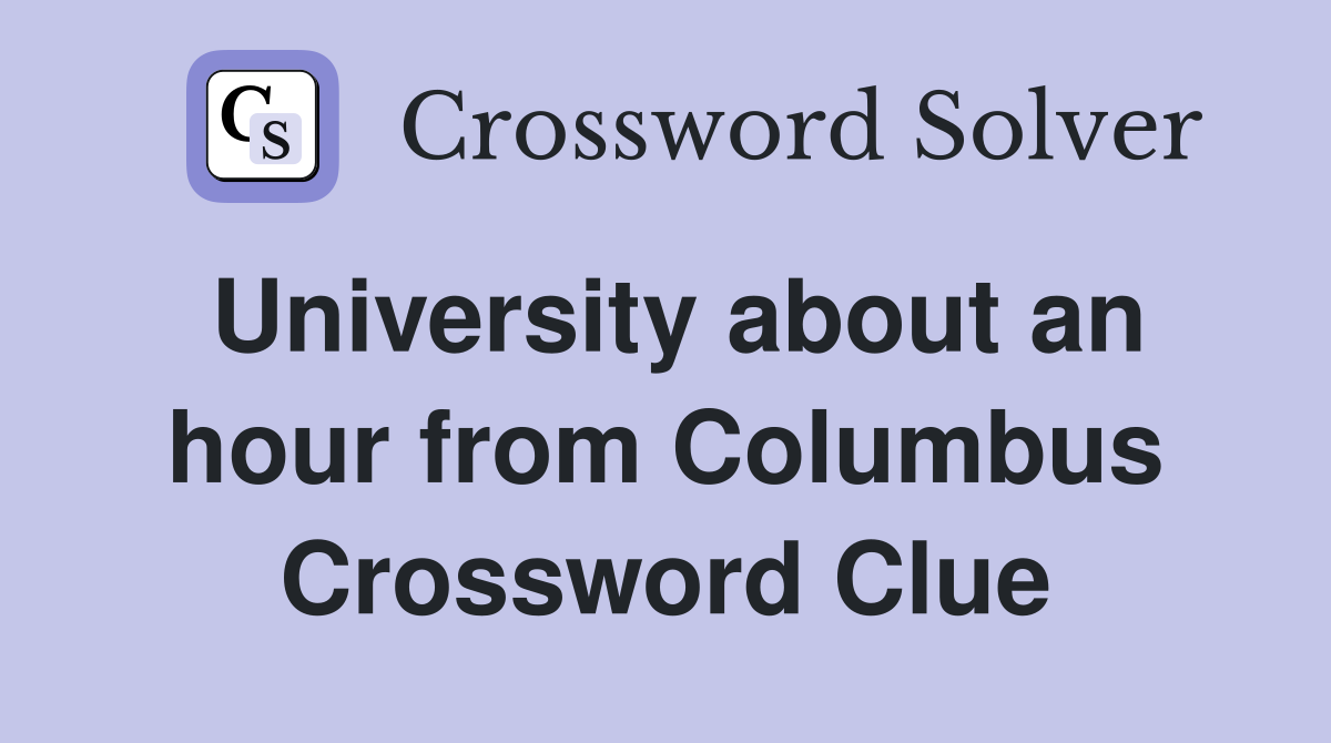 University about an hour from Columbus Crossword Clue