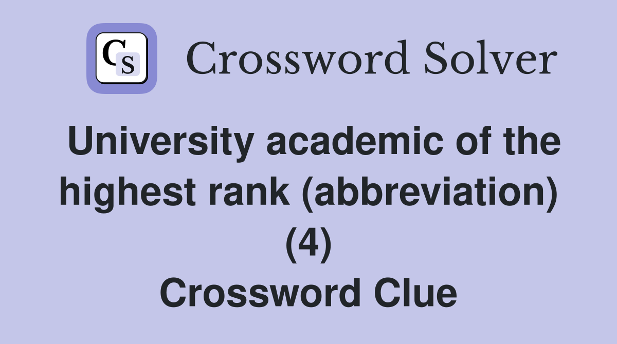 University academic of the highest rank (abbreviation) (4) Crossword Clue