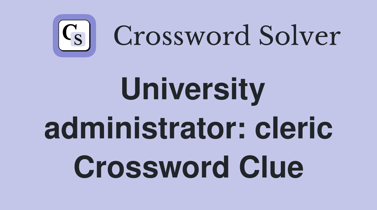 University administrator: cleric Crossword Clue
