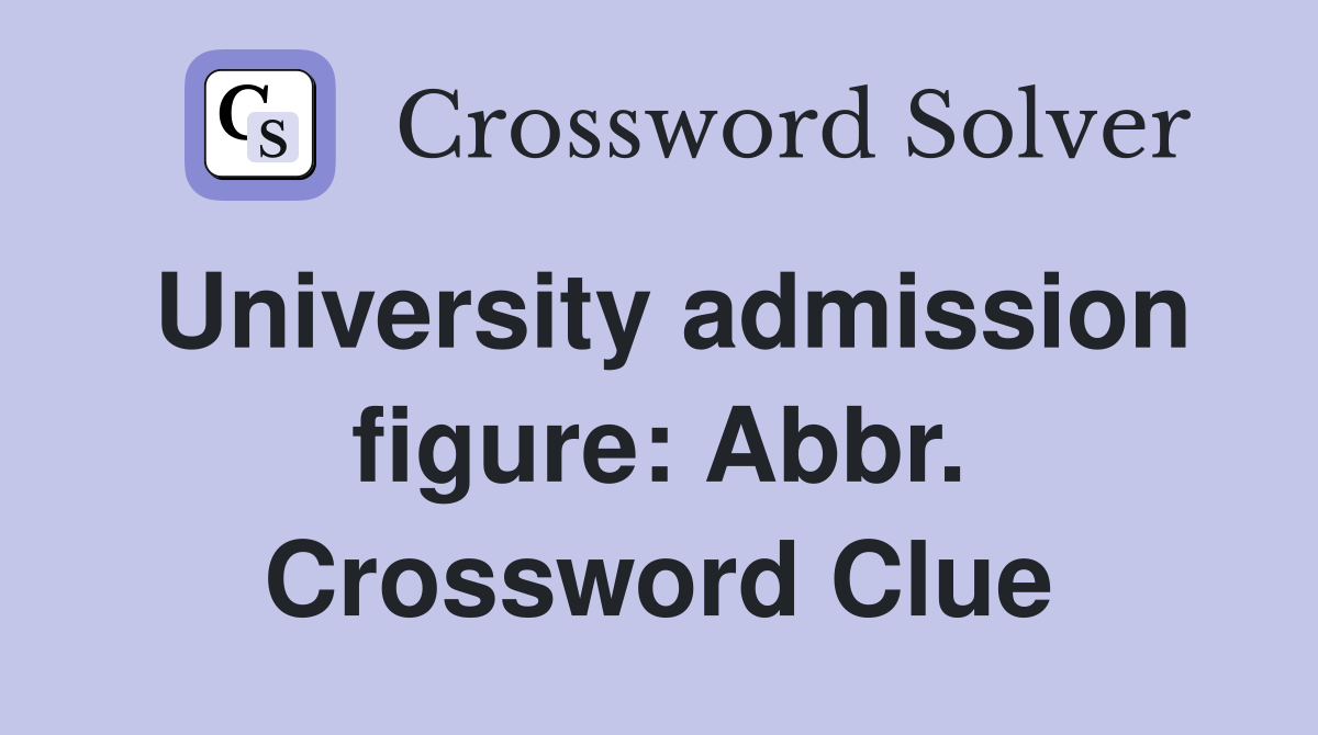 University admission figure: Abbr. Crossword Clue