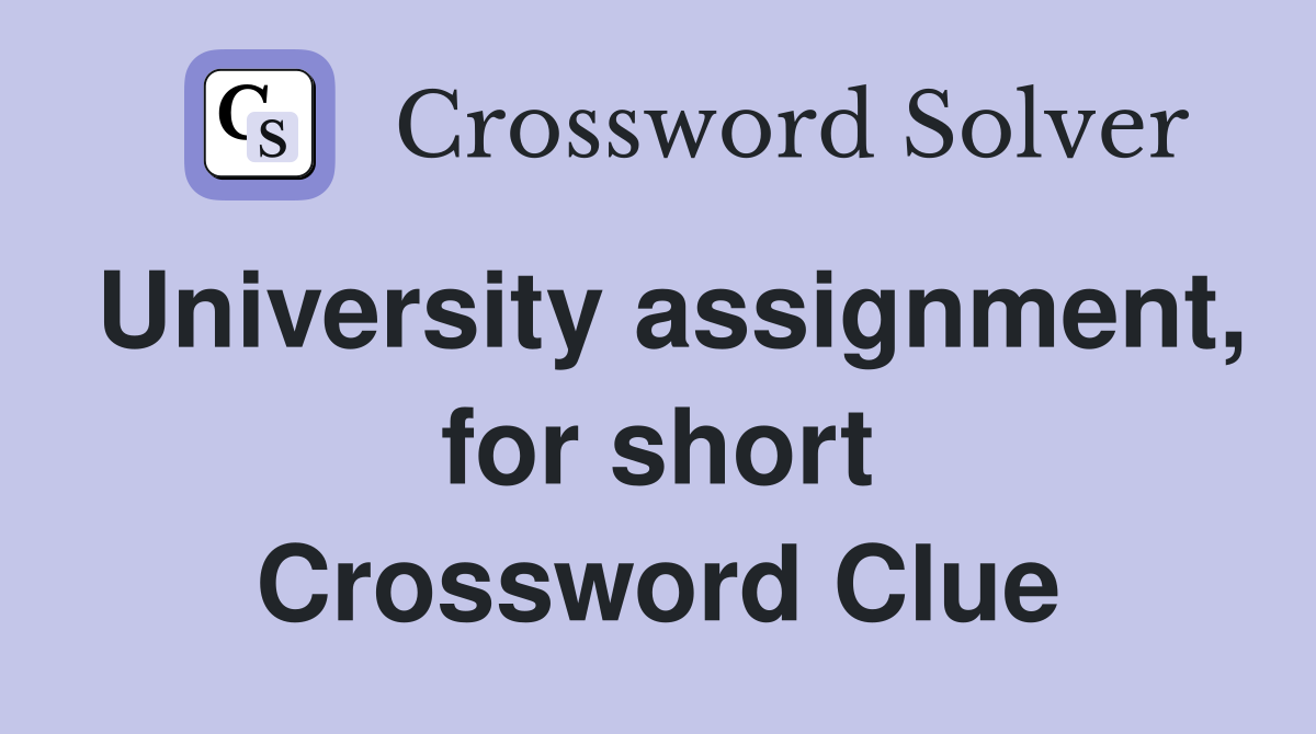 University assignment, for short Crossword Clue