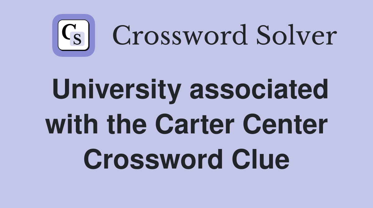 University associated with the Carter Center Crossword Clue