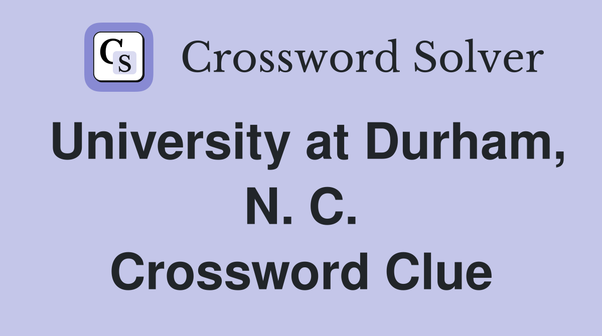University at Durham, N. C. Crossword Clue