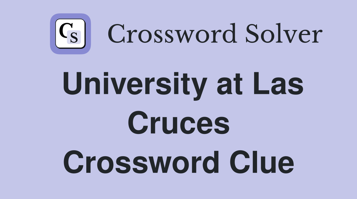 University at Las Cruces Crossword Clue