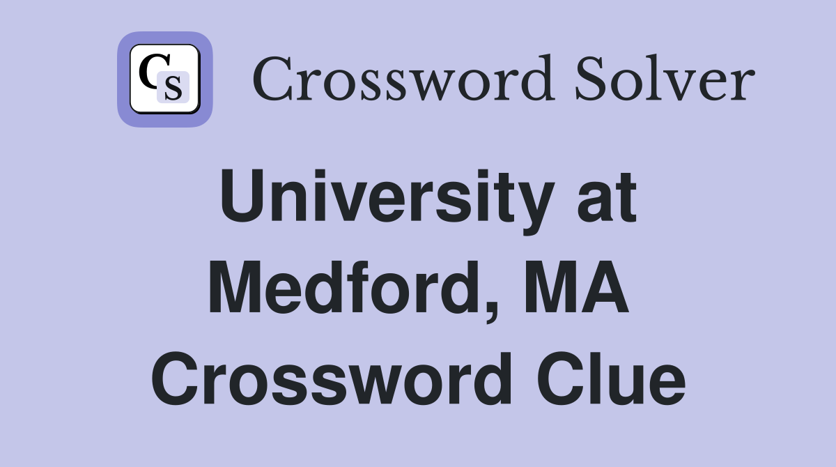 University at Medford, MA Crossword Clue