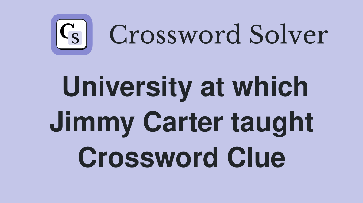 University at which Jimmy Carter taught Crossword Clue