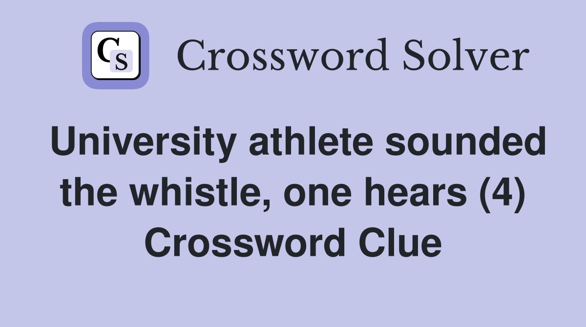 University athlete sounded the whistle, one hears (4) Crossword Clue